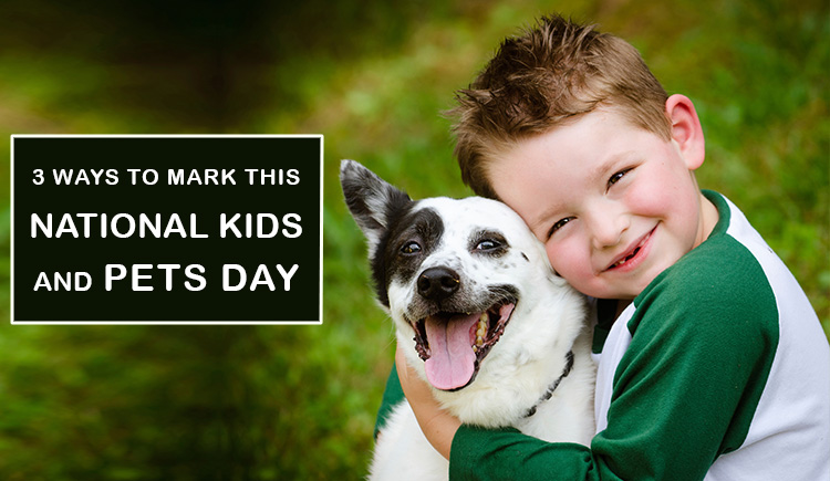 3 Ways To Mark This National Kids and Pets Day